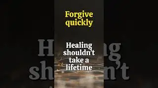 Forgive quickly