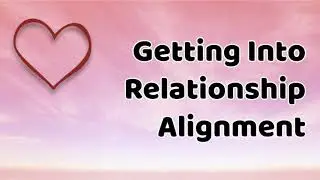 Abraham-Hicks: Getting Into Relationship Alignment 2018