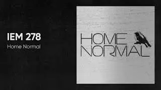 IEM Podcast 278 - Home Normal