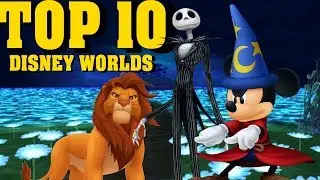 Kingdom Hearts: TOP 10 DISNEY WORLDS