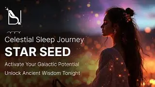 🌙 Celestial Sleep Journey: Star Seed Activation ⭐ | Galactic Wisdom