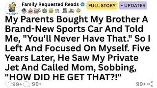 My Parents Bought My Brother A Brand-New Sports Car And Told Me, 