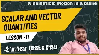 11. Scalar and Vector Quantities | Motion in a plane | Kinematics | CBSE and CHSE