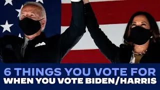 6 Things You Vote for when You Vote Biden - Harris | Joe Biden For President 2020