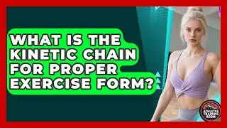 What Is The Kinetic Chain For Proper Exercise Form? - Athletes Training Room