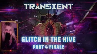 Glitch in the Hive | The Transient &ndash; Finale