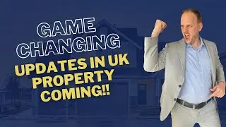 Game-Changing Updates In UK Property Coming!!