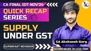 Supply under GST | Quick Recap Series🎯 | CA Final IDT Nov'24 | CA Akshansh Garg