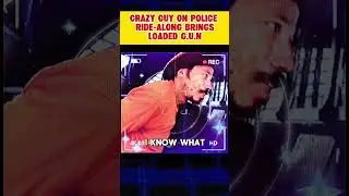 Crazy Guy on Police Ride Along Brings Loaded Gun