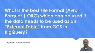 Best File Format which can be used if data needs to used as &ldquo;External Table&rdquo; from GCS in BigQuery?