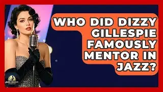 Who Did Dizzy Gillespie Famously Mentor In Jazz? - Jazz Music Legends