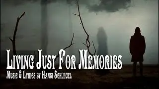 LIVING JUST FOR MEMORIES  (Music & Lyrics by Hansi Schlegel)