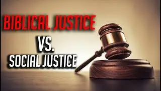 Biblical Justice vs. Social Justice