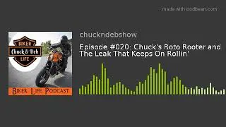 Episode #020: Chuck's Roto Rooter and The Leak That Keeps On Rollin'