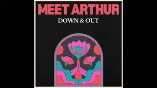 Meet Arthur - Down & Out (Audio)
