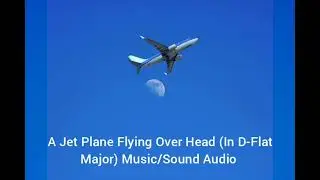 A Jet Plane Flying Over Head (In D-Flat Major) Music/Sound Audio 