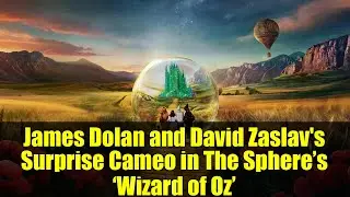 James Dolan and David Zaslav's Surprise Cameo in The Sphere&rsquo;s &lsquo;Wizard of Oz&rsquo;