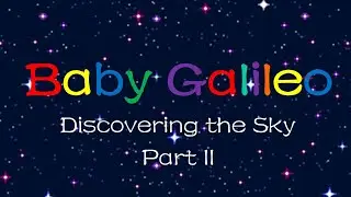 Baby Galileo: Discovering the Sky Remake | Part 2 (Stars, Moon and Planets)