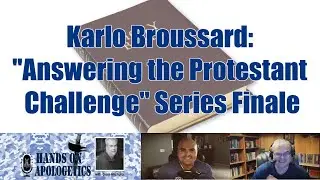 Karlo Broussard Protestant Challenge Series Finale | Hands on Apologetics [FULL SHOW]