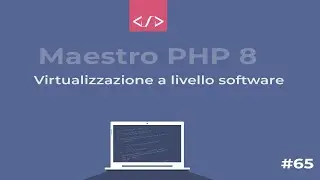 Maestro PHP 8 - Virtualizzazione a livello software #65