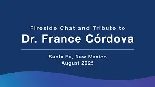 Fireside Chat and Tribute to Dr. France C&oacute;rdova