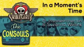 In a Moment's Time (Skullgirls) feat. insaneintherain & Suzanna Wellink - The Consouls