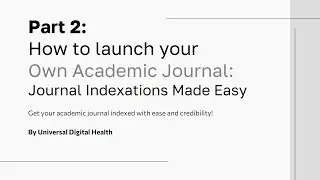 Part 2: How to Launch your own Academic Journal: Journal Indexations made Easy