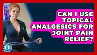 Can I Use Topical Analgesics for Joint Pain Relief? | Osteoarthritis Relief Hub