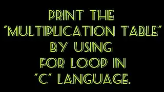 How to print multiplication table by using (for loop) in 