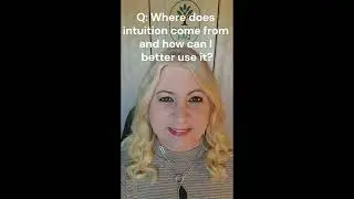 Where Does Intuition Come From and How Can I Better Use It?