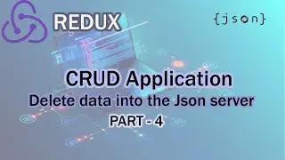 CRUD Application Using Redux (Delete data into the JSON Server) - Part 4