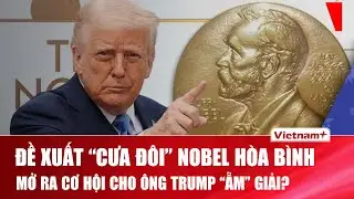 &Ocirc;ng Trump đứng trước cơ hội được &ldquo;chia&rdquo; Giải Nobel H&ograve;a b&igrave;nh từ đề xuất g&acirc;y ch&uacute; &yacute;
