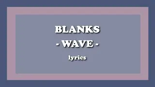 Wave - Blanks (Lyrics)