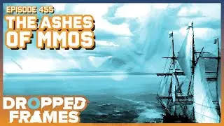 The Ashes of MMOs - Dropped Frames Episode 455