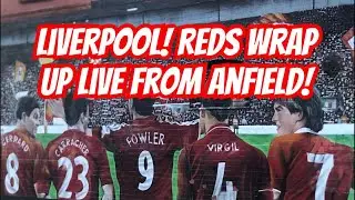 LIVERPOOL! REDS WRAP UP LIVE FROM ANFIELD!