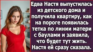 Едва Настя получила квартиру, как сирота, на пороге появилась тетка по линии матери.