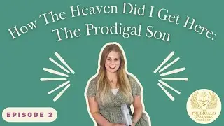 How The Heaven Did I Get Here: The Prodigal Son
