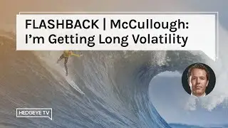 FLASHBACK (Nov. 27) | McCullough: I'm Getting Long Volatility