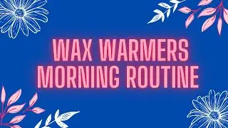 🌬☁️✨Relax & Wax Warming Morning Routine | Tips, Freezer Method, Warmer Tour✨☁️🌬