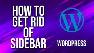 How To Get Rid Of Sidebar WordPress Tutorial