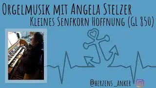 Orgelmusik mit Angela Stelzer - Kleines Senfkorn Hoffnung (GL 850)