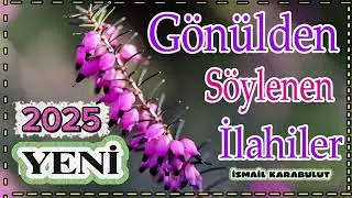 İsmail Karabulut - GÖNÜLDEN SÖYLENEN İLAHİLER - 2025 [YENİ] 