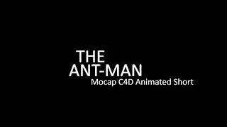 The Ant-Man (Motion Capture c4d Short)