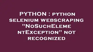 PYTHON : python selenium webscraping 