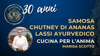 Cucina per l’Anima | Samosa, Chutney di Ananas e Lassi Ayurvedico – OpenDay CSB 30° Anniversario