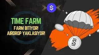 TİME FARM AİRDROP S&Uuml;RECİ BAŞLIYOR! | FARM İŞLEMLERİ YAKINDA KAPANIYOR!