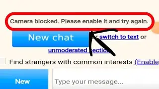 Omegle Fix Camera Blocked. Please Enable it and Try again.....