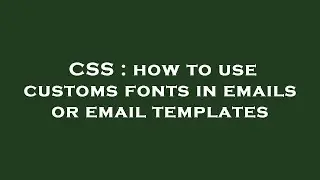 CSS : how to use customs fonts in emails or email templates