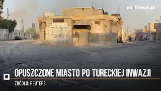 Inwazja Turcji na Syrię -  tak wygląda opuszczone miasto Tel Abyad