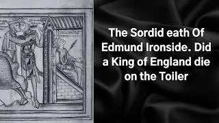 The Sordid Death of Edmund Ironside. Did an English King die on the Toilet.